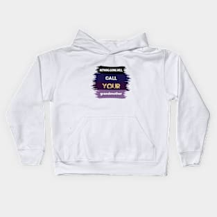 Nothing going well,call your Grandmother Kids Hoodie